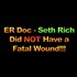 Youtube channel reporting on written testinomy posted on /pol from a doctor that worked on Seth Rich, he did not have fatal wounds and was going to live.